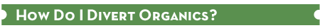 How Do I Divert Organics?