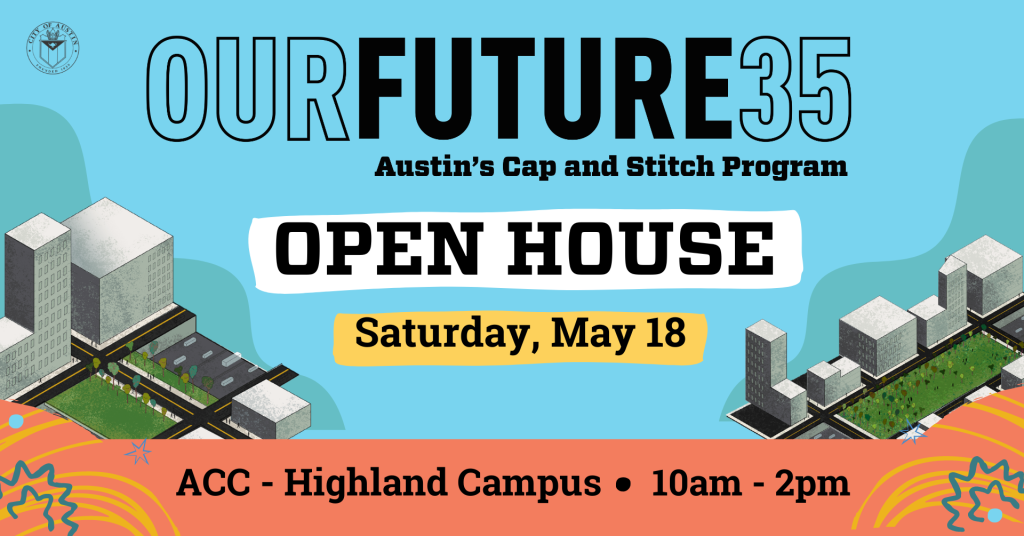Our Future 35 Open House May 18, ACC Highland Campus 10 a.m. to 2 p.m.