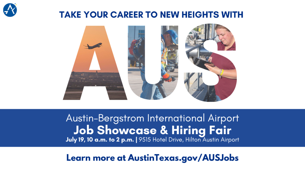 Text reads: Take your career to new heights with AUS. Austin-Bergstrom International Airport Job Showcase & Hiring Fair July 19, 10 a.m. to 2 p.m. | 9515 Hotel Drive, Hilton Austin Airport. Learn more at AustinTexas.gov/AUSJobs