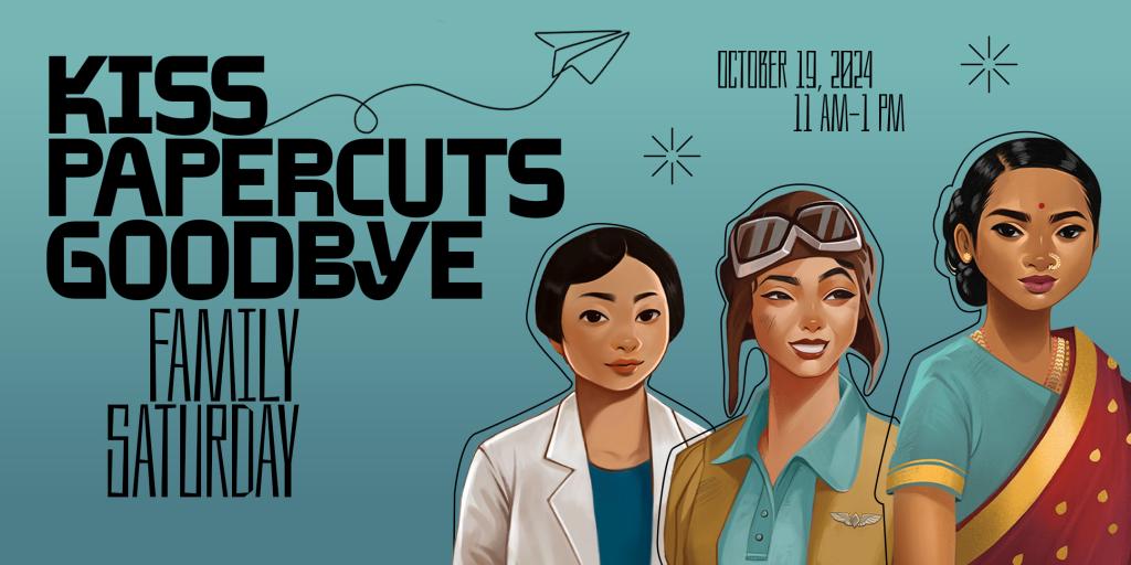 teal background with text "Kiss Papercuts Goodbye Family Saturday, October 19 2024 at 11am-1pm" with illustrations of Asian American women