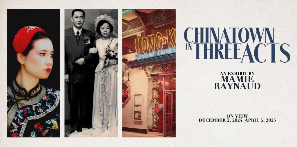 three photos of artist with text "Chinatown in Three Acts: An Exhibit by Mamie Raynaud"