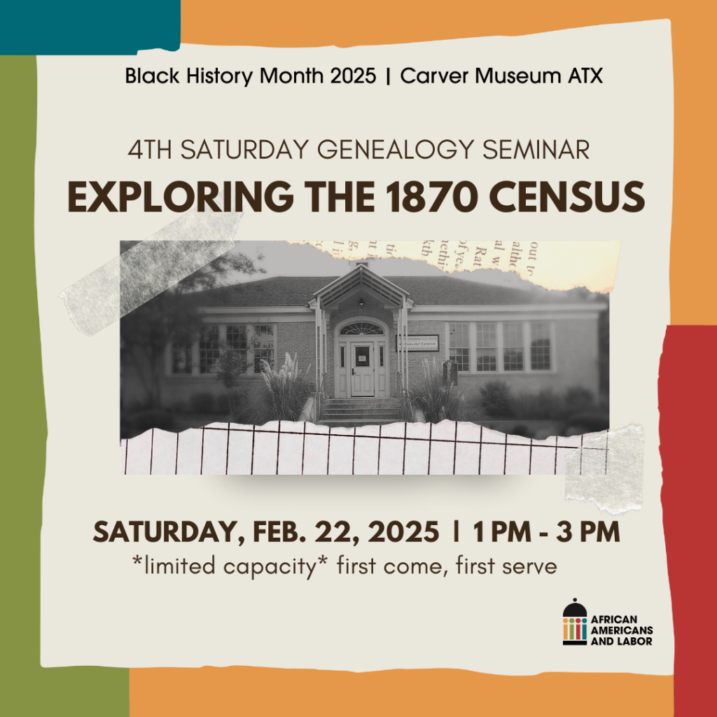 cream and colorful frame with image of genealogy building at the george washington carver museum, with text stating 4th saturday gnealogy seminar: Exploring the 1870 Cencus, Saturday 2.22.25 1-3 pm at the george washington carver museum