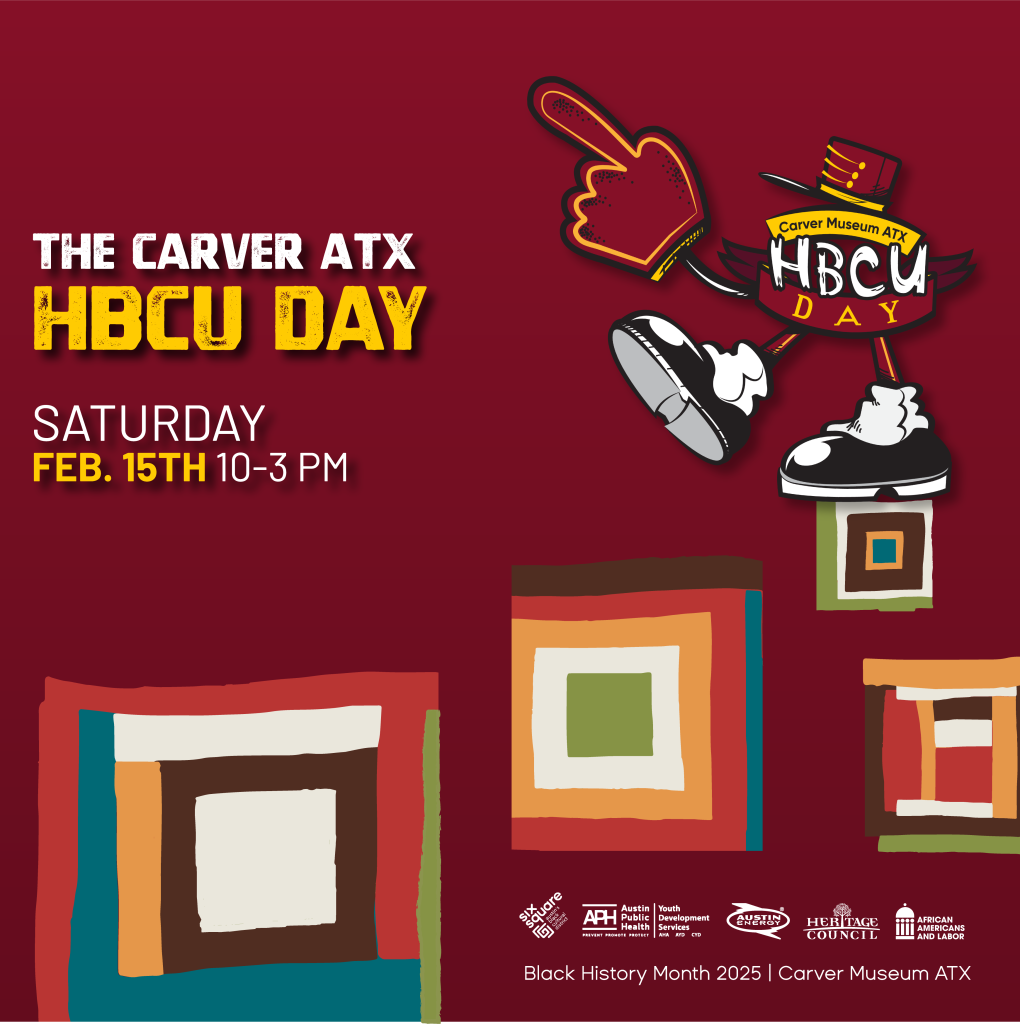 maroon and colorful graphic with text reading the carver atx HBCU Day saturday 2.15.25 10-3pm at the george washington carver museum