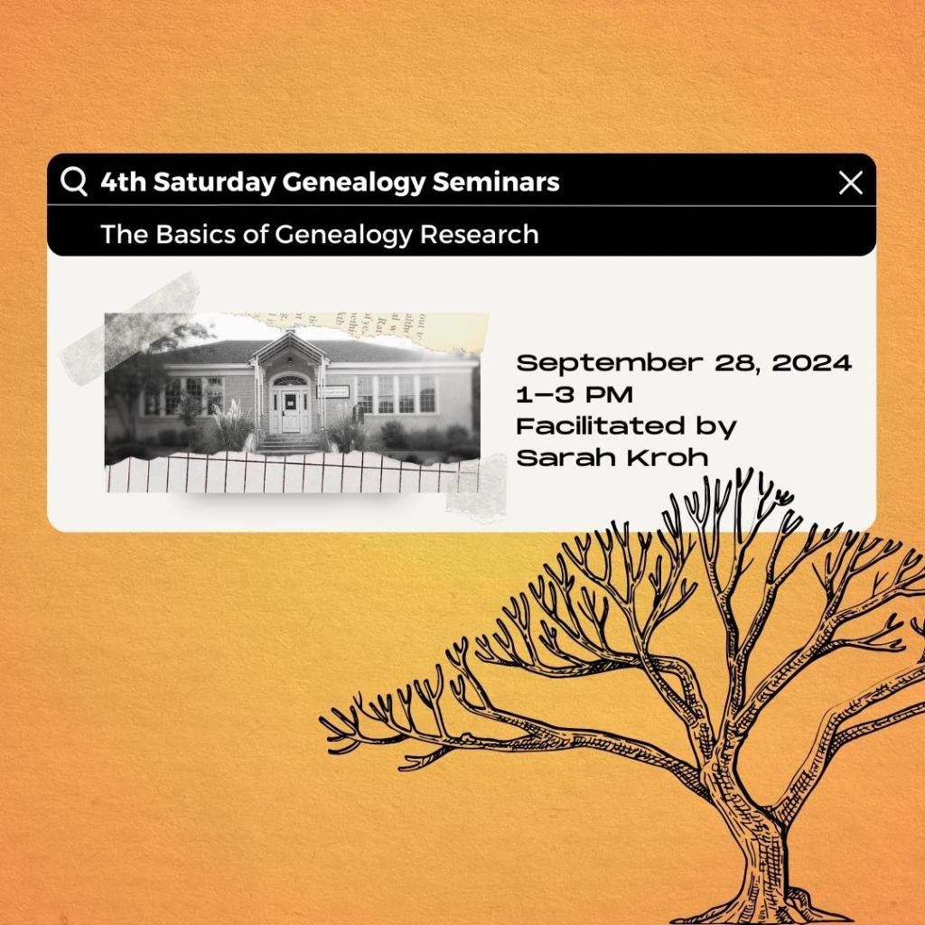 orange graphic with tree and text stating "4th Saturday Genealogy Seminars The basics of genealogy research september 28,2024 1-3pm facilitated by Sarah Kroh