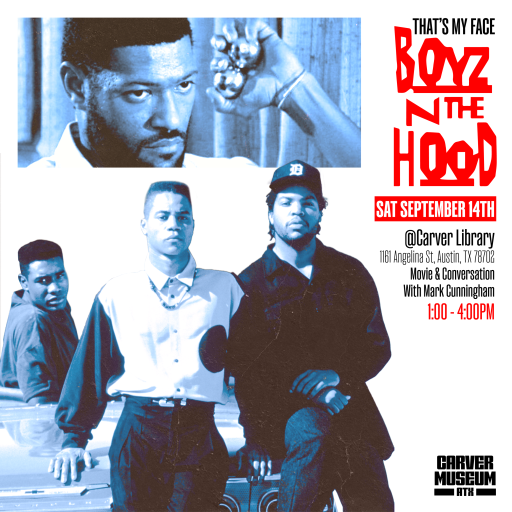 black white and red graphic featuring movie art from Boyz N the Hood and text stating "Boyz N the Hood Saturday, September 14 at Carver Library 1161 Angelina Street, Austin, TX 78702 Movie and Conversation with Mark Cunningham 1-4PM"