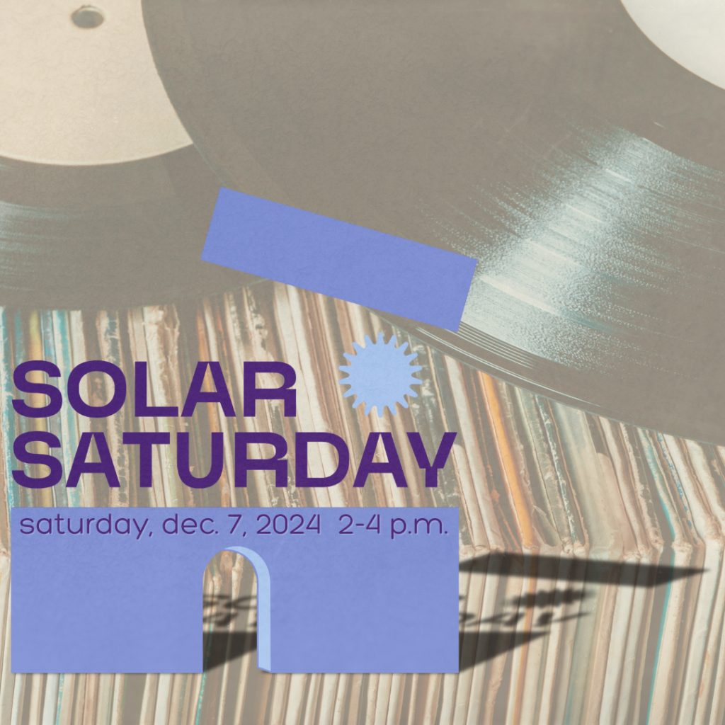 image of vinyl records and text stating solar saturday, saturday dec. 7 2024, 2-4 pm