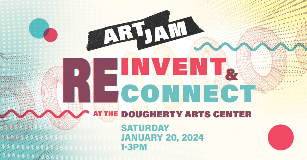 Art Jam Reinvent and Reconnect at the Dougherty Arts Center