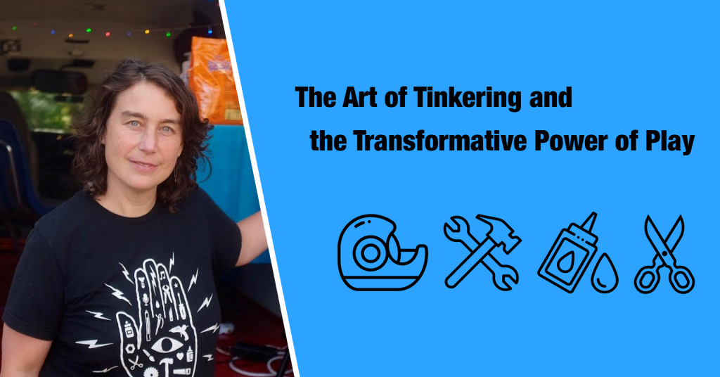 A photograph of a person, icon illustrations of tape, hammer, glue, scissors, and the text 'The Art of Tinkering and the Transformative Power of Play'