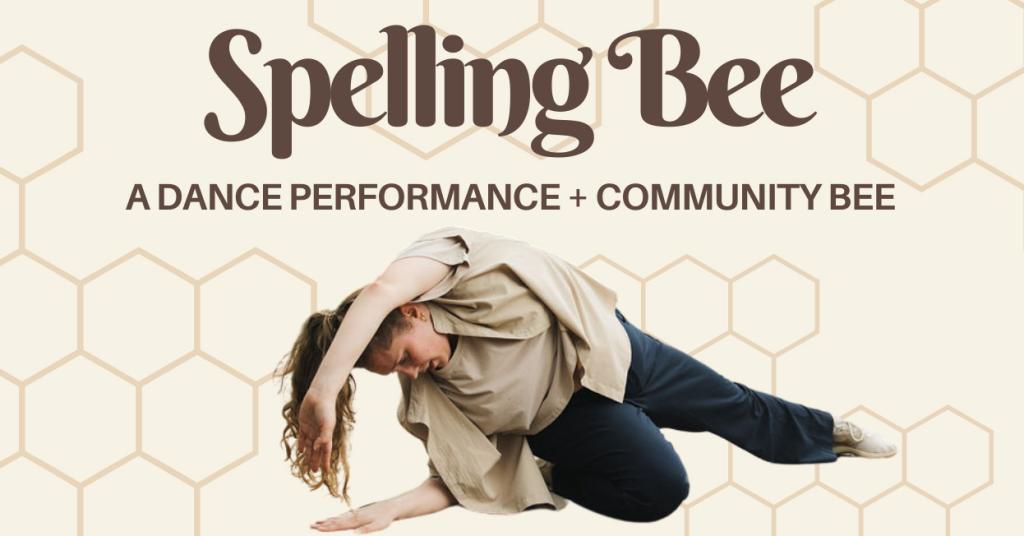 An image of a person dancing and the text 'Spelling Bee A Dance Performance + Community Bee'