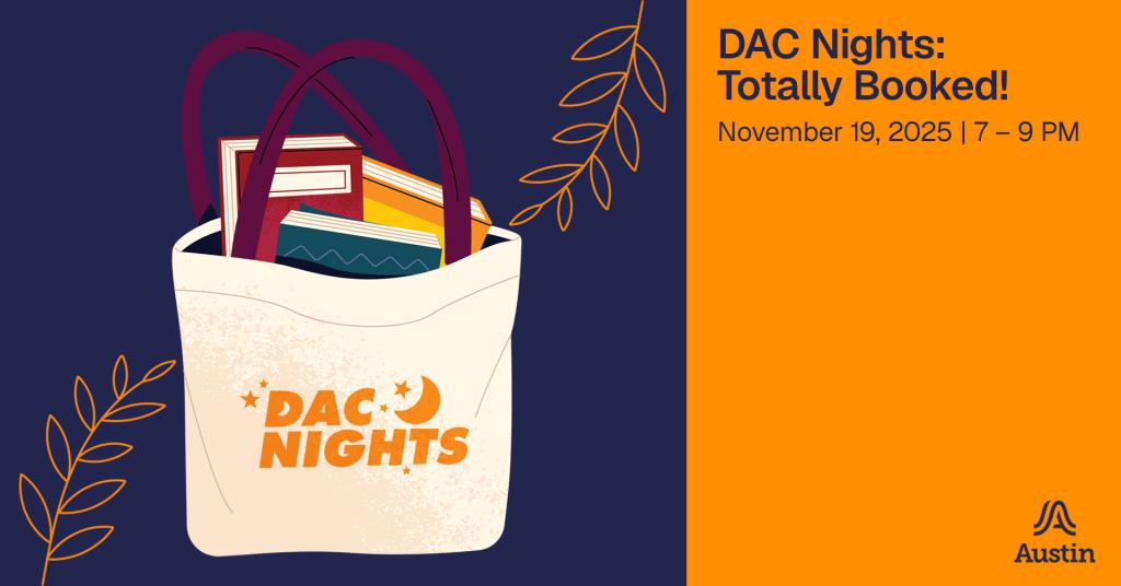 A graphic with a tote bag filled with books and text on the bag 'DAC Nights' and additional text on the graphic that says 'DAC Nights: Totally Booked! November 19, 2025 7-9 PM' and the A Austin logo