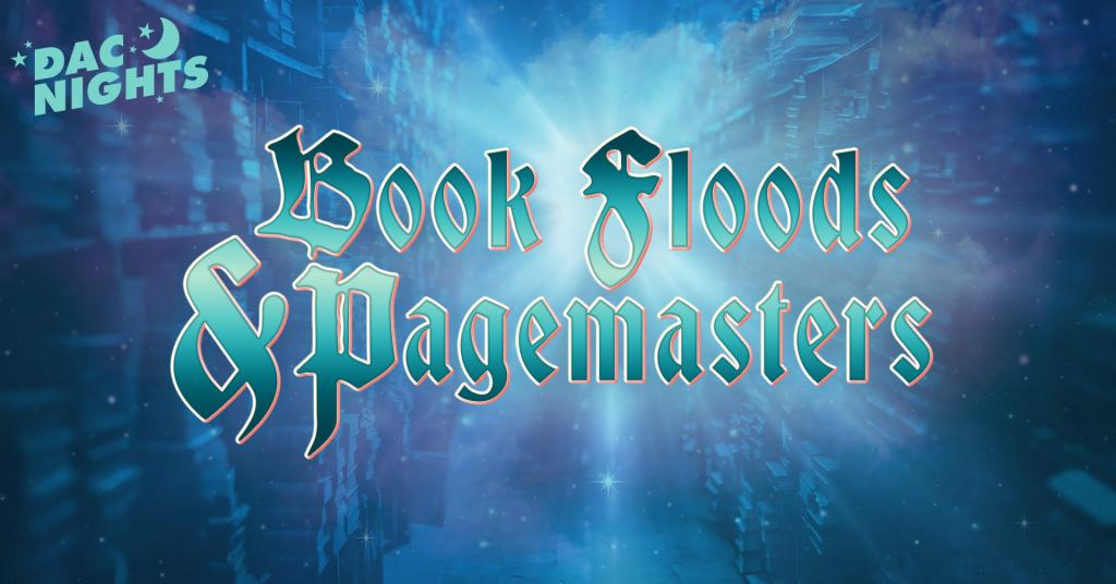 A Blue image of books and the text 'DAC Nights Book Floods & Pagemasters'