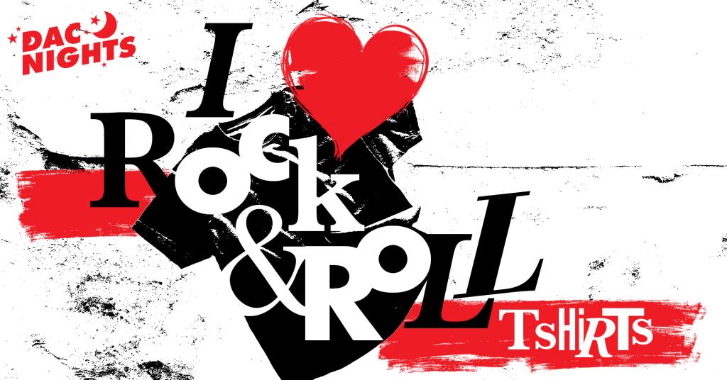 A graphic with a t shirt and heart and the text 'DAC Nights I love rock and roll T shirts'