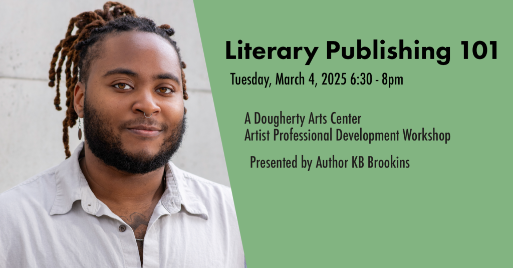 A photograph of a person cropped close to the face, the person is smiling and making eye contact with the viewer and the text 'Literary Publishing 101 Tuesday March 4 2025 6:30-8pm A Dougherty Arts Center Artist Professional Development Workshop Presented by Author KB Brookins'