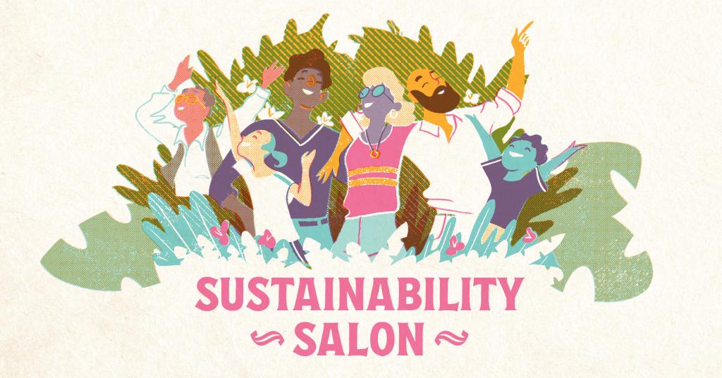 An illustration of six people of varying ages and races smiling and hanging out amongst greenery with the text 'Sustainability Salon'