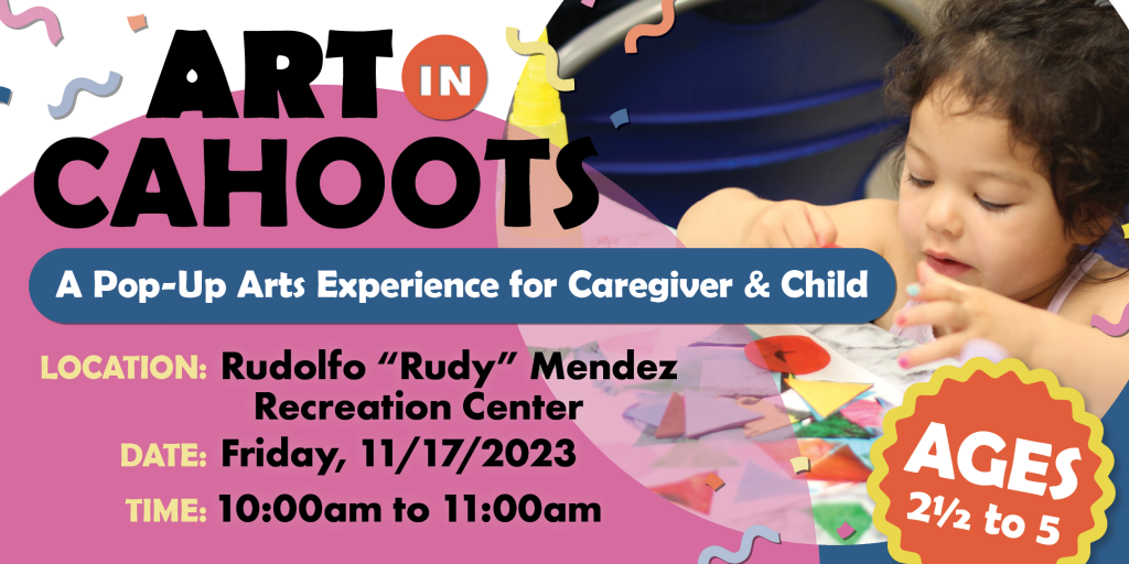 Art In Cahoots A Pop-Up Arts Experience for Caregiver & Child For Ages 2.5 to 5. 