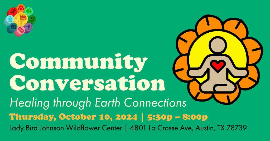 Community Conversation Healing Through Earth Connectsion 10/12/24 5:30-8pm Lady Bird Johnson Wildflower Center