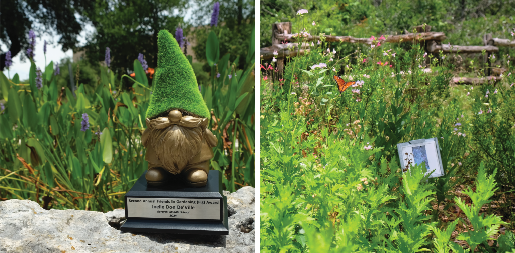 Left to right: Joelle’s Golden Gnome trophy; A queen butterfly lands in the Gorzycki gardens.