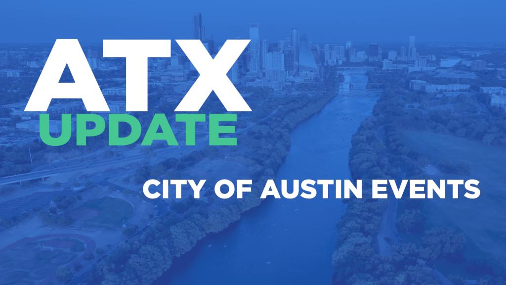 Bird's-eye-view of the city of Austin, Texas. Buildings are on the horizon and a river cuts through the landscape. The photo has a blue overlay with the following text layered on top: "ATX Update, City of Austin Events"