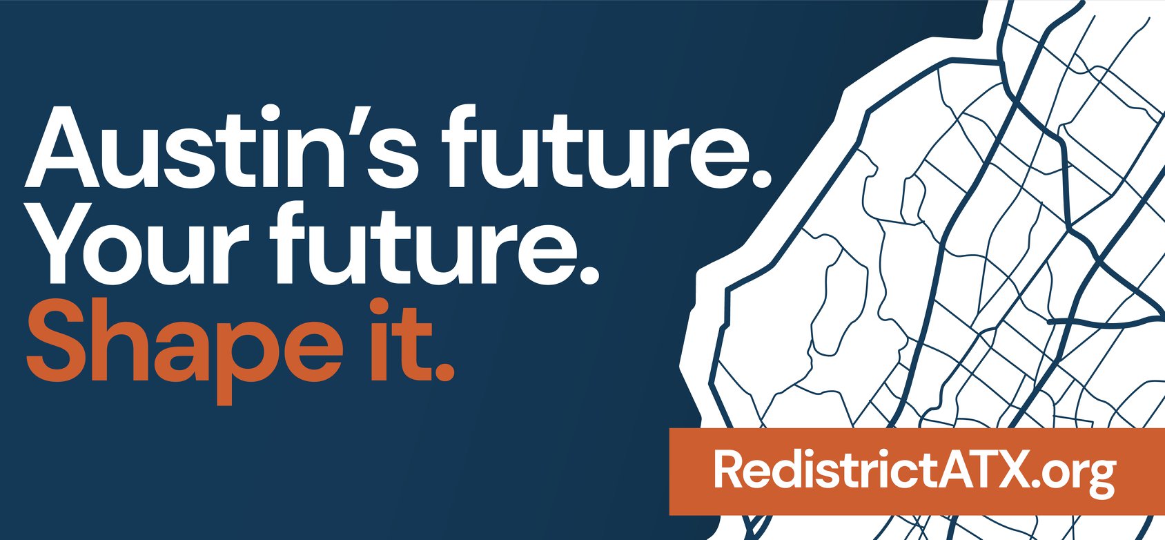 Austin's future. Your future. Shape it. RedistrictATX.org